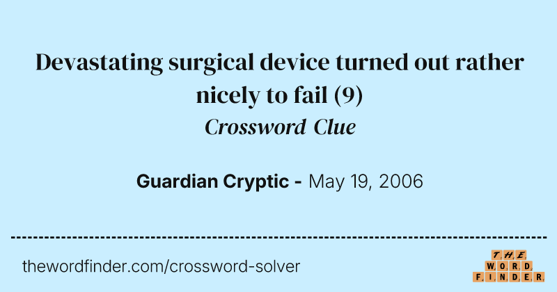 Devastating surgical device turned out rather nicely to fail crossword clue image