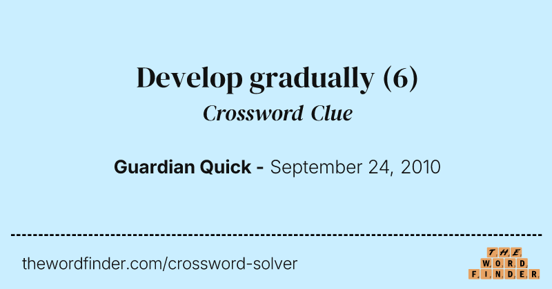Develop gradually crossword clue image