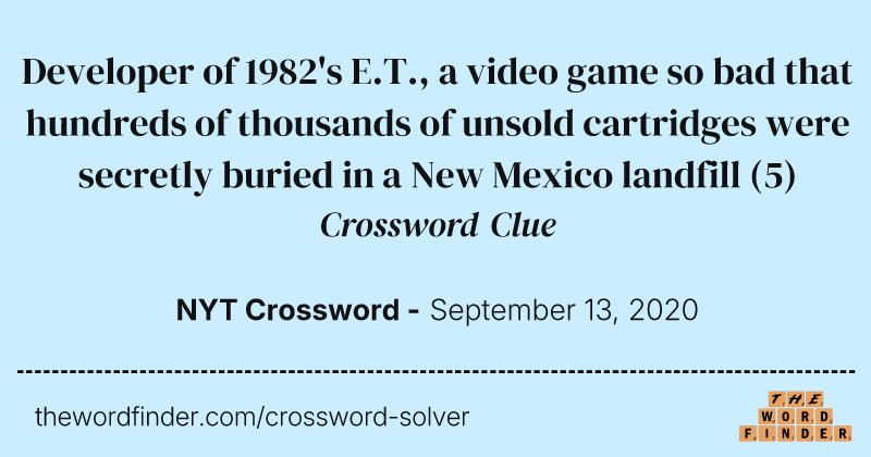 Developer of 1982's E.T., a video game so bad that hundreds of thousands of unsold cartridges were secretly buried in a New Mexico landfill crossword clue image