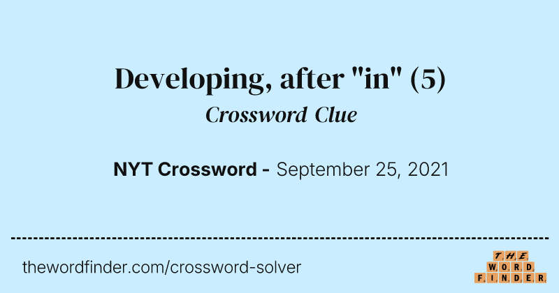 Developing, after "in" crossword clue image