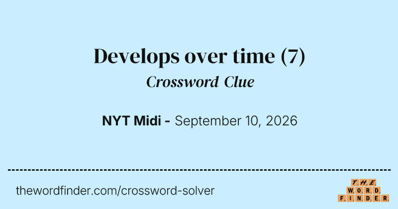 Develops over time crossword clue image