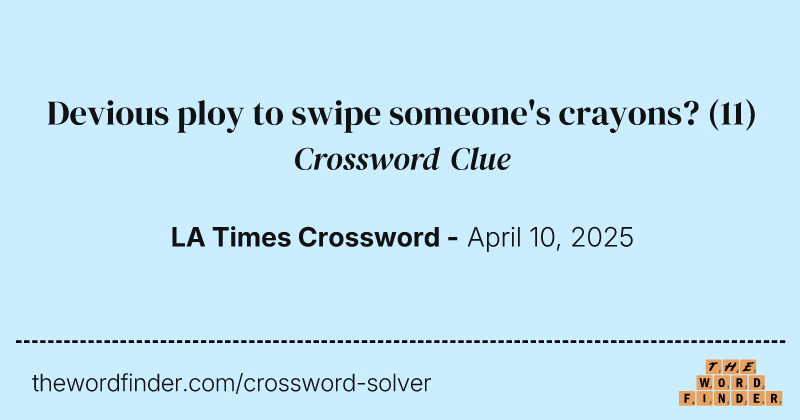 Devious ploy to swipe someone's crayons? crossword clue image