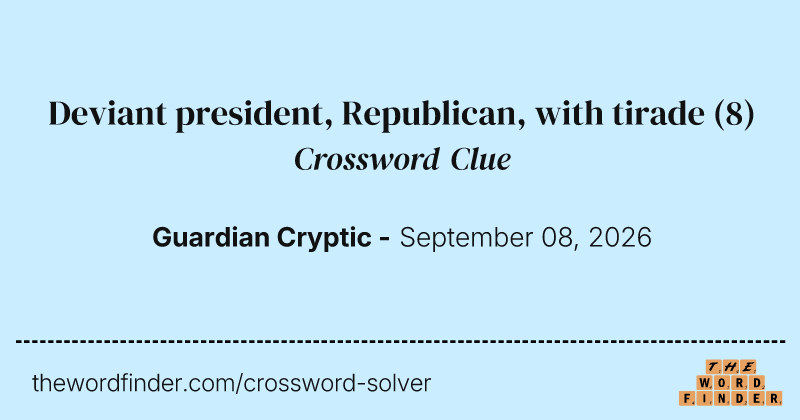 Deviant president, Republican, with tirade crossword clue image