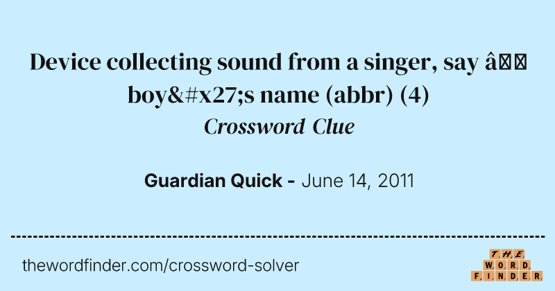 Device collecting sound from a singer, say — boy's name (abbr) crossword clue image