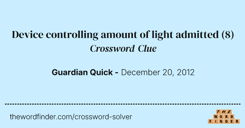 Device controlling amount of light admitted crossword clue image