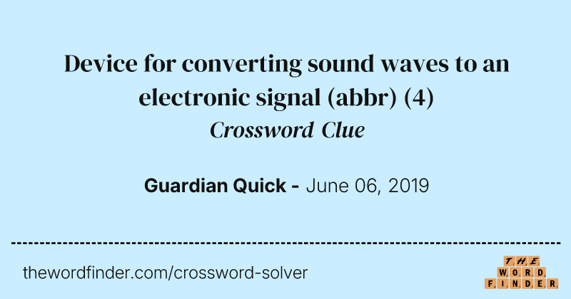 Device for converting sound waves to an electronic signal (abbr) crossword clue image