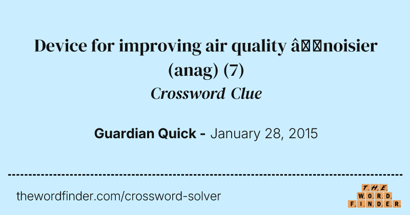 Device for improving air quality —noisier (anag) crossword clue image
