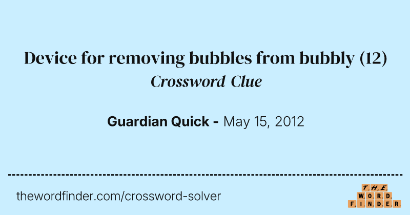 Device for removing bubbles from bubbly crossword clue image
