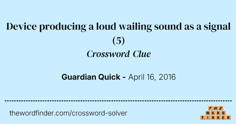 Device producing a loud wailing sound as a signal crossword clue image
