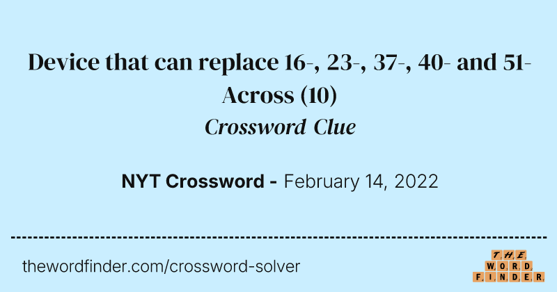 Device that can replace 16-, 23-, 37-, 40- and 51-Across crossword clue image