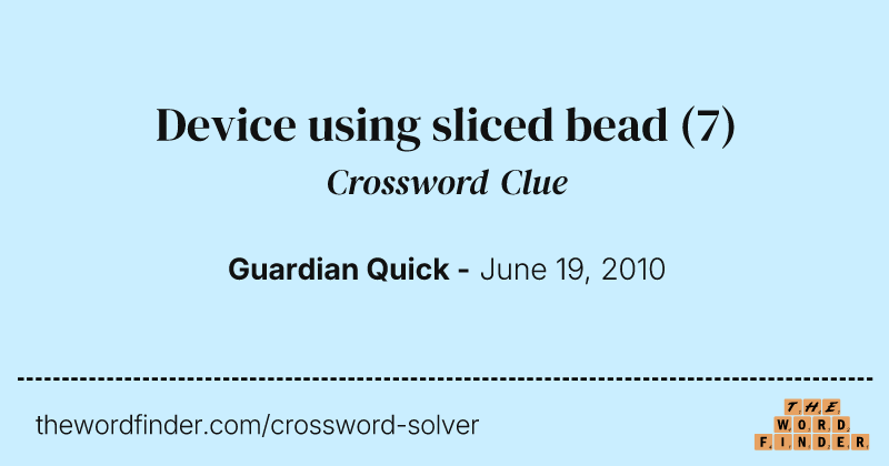 Device using sliced bead crossword clue image