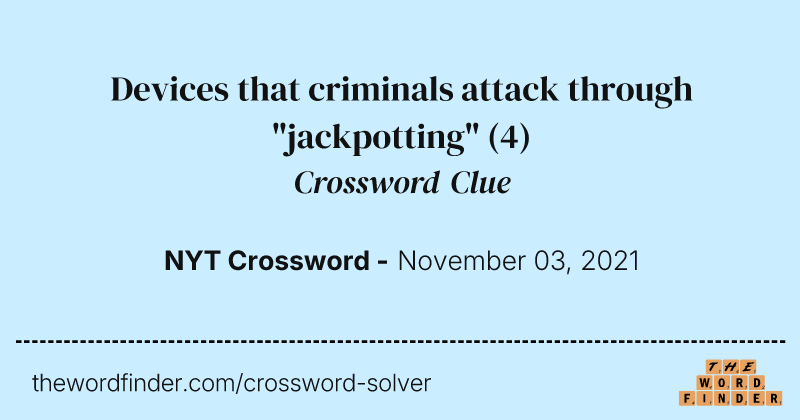 Devices that criminals attack through "jackpotting" crossword clue image