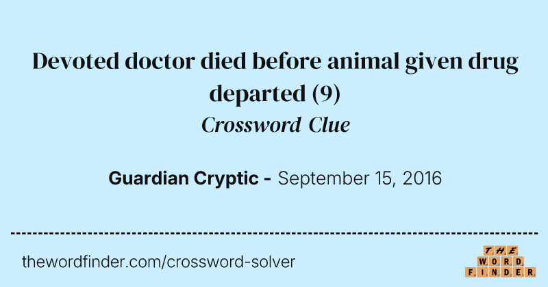 Devoted doctor died before animal given drug departed crossword clue image