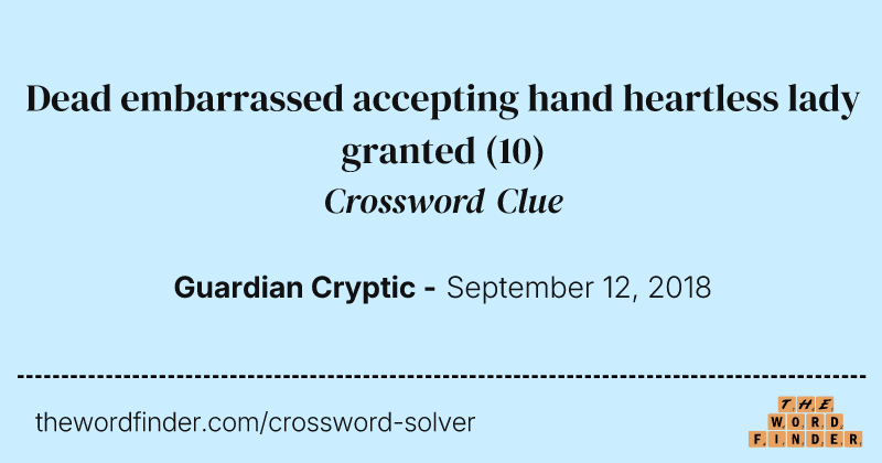 Dead embarrassed accepting hand heartless lady granted crossword clue image
