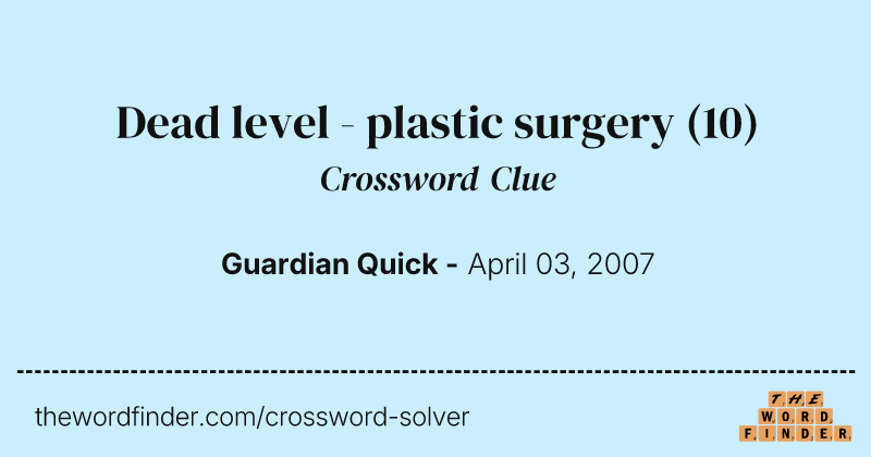 Dead level - plastic surgery crossword clue image