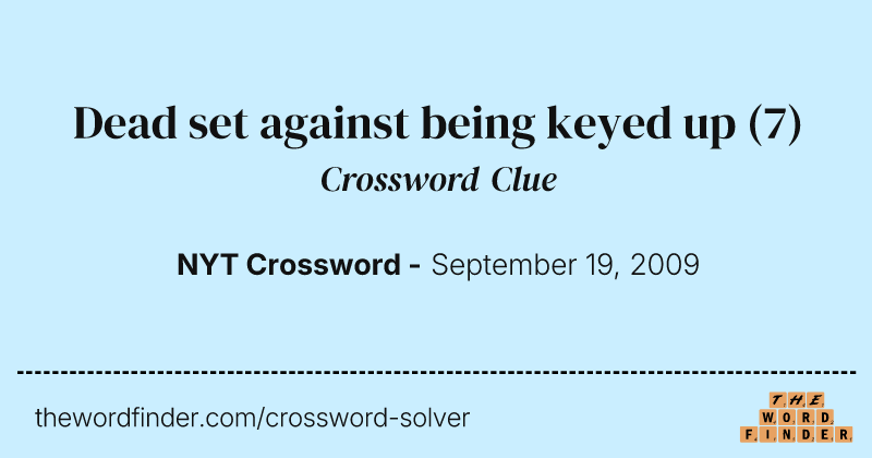 Dead set against being keyed up crossword clue image