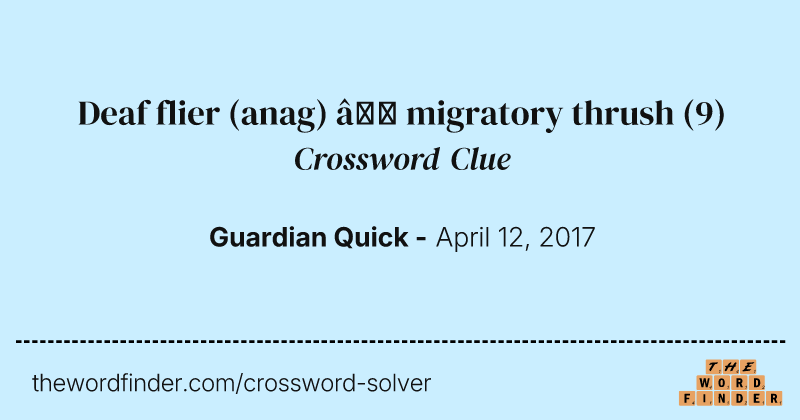 Deaf flier (anag) — migratory thrush crossword clue image