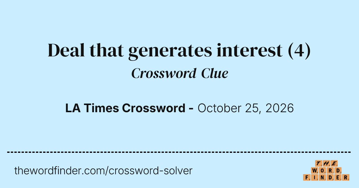 Int Letter Deal that generates interest — Crossword Clue