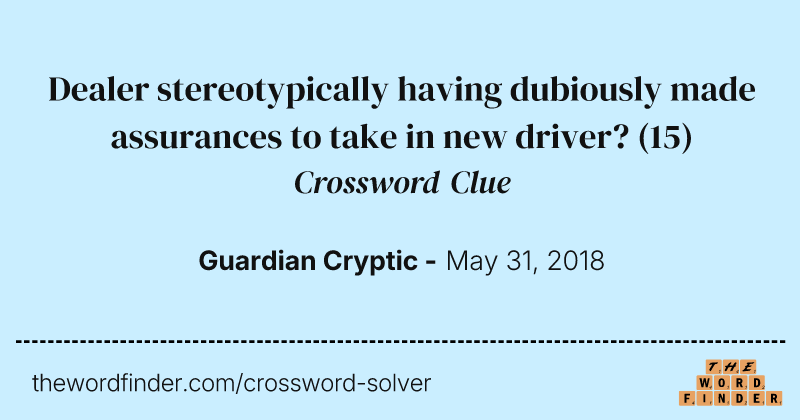 Dealer stereotypically having dubiously made assurances to take in new driver? crossword clue image