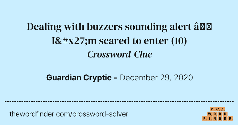 Dealing with buzzers sounding alert — I'm scared to enter crossword clue image