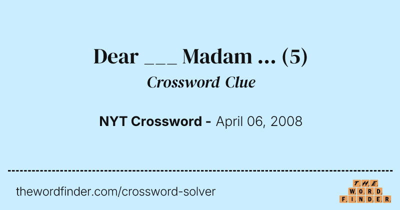 Dear ___ Madam ... crossword clue image