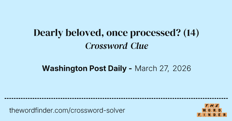 Dearly beloved, once processed? crossword clue image