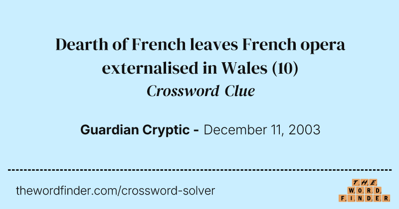 Dearth of French leaves French opera externalised in Wales crossword clue image