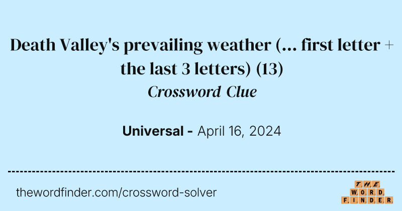 Death Valley's prevailing weather (... first letter + the last 3 letters) crossword clue image