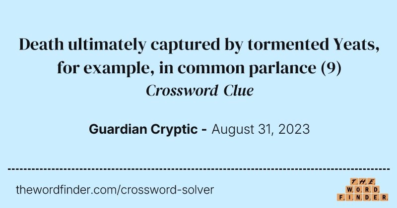 Death ultimately captured by tormented Yeats, for example, in common parlance crossword clue image