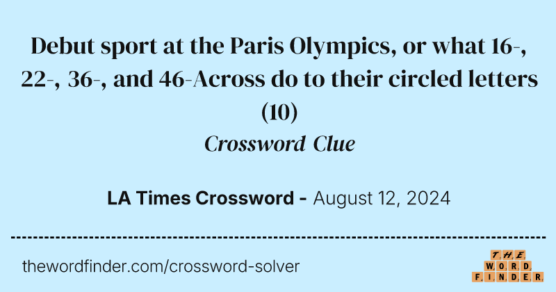 Debut sport at the Paris Olympics, or what 16-, 22-, 36-, and 46-Across do to their circled letters crossword clue image