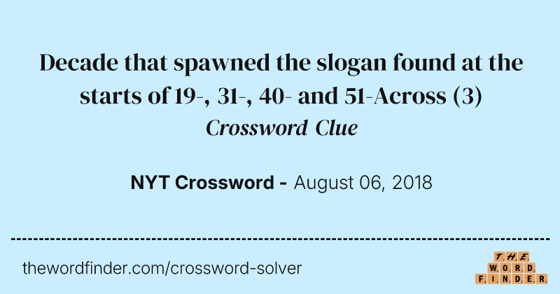 Decade that spawned the slogan found at the starts of 19-, 31-, 40- and 51-Across crossword clue image