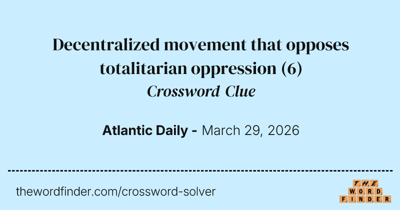 Decentralized movement that opposes totalitarian oppression crossword clue image