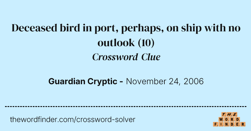Deceased bird in port, perhaps, on ship with no outlook crossword clue image