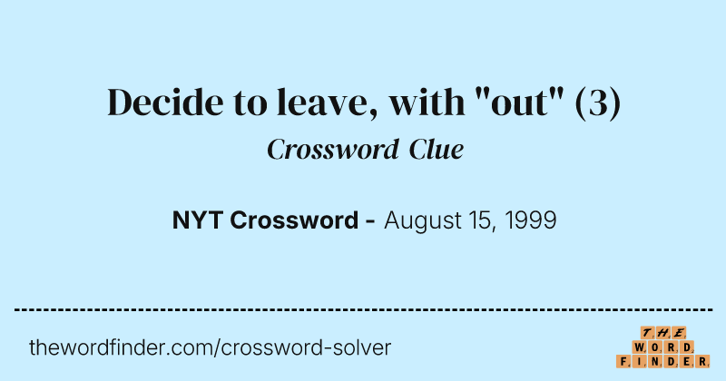 Decide to leave, with "out" crossword clue image