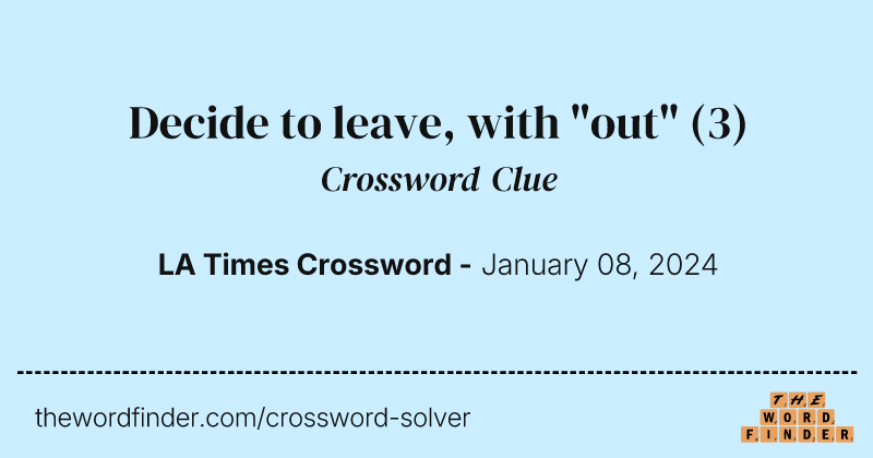 Decide to leave, with "out" crossword clue image