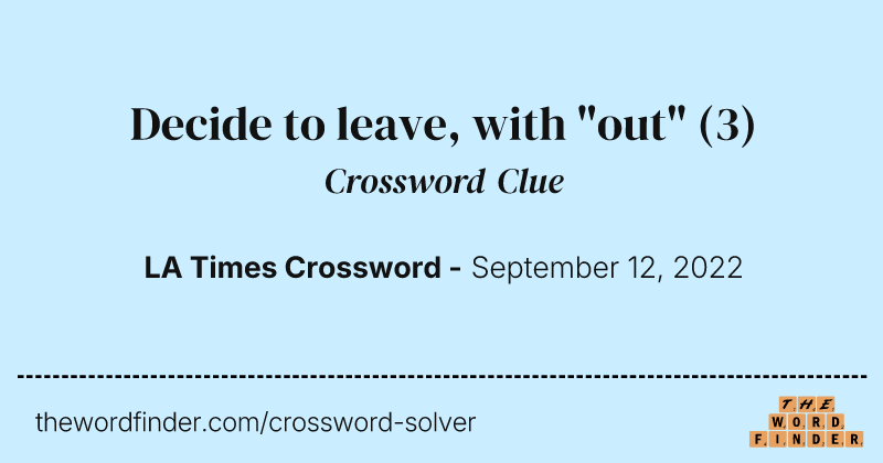 Decide to leave, with "out" crossword clue image