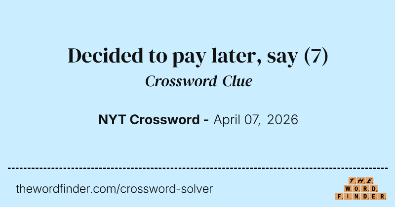 Decided to pay later, say crossword clue image