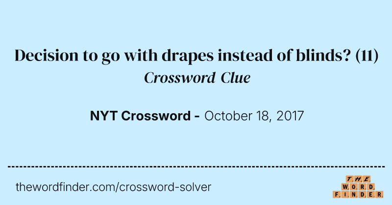 Decision to go with drapes instead of blinds? crossword clue image