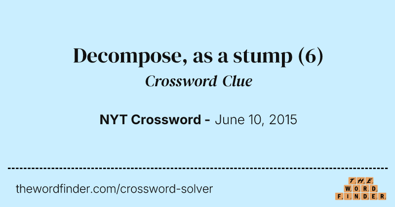 Decompose, as a stump crossword clue image