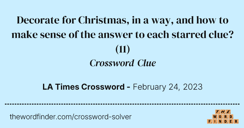 Decorate for Christmas, in a way, and how to make sense of the answer to each starred clue? crossword clue image