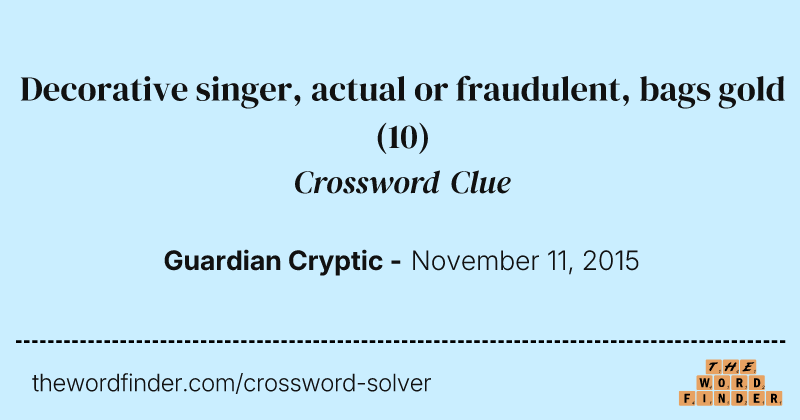 Decorative singer, actual or fraudulent, bags gold crossword clue image