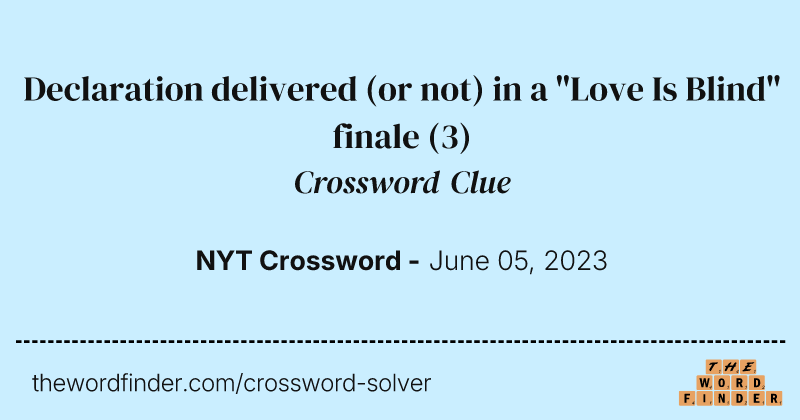 Declaration delivered (or not) in a "Love Is Blind" finale crossword clue image