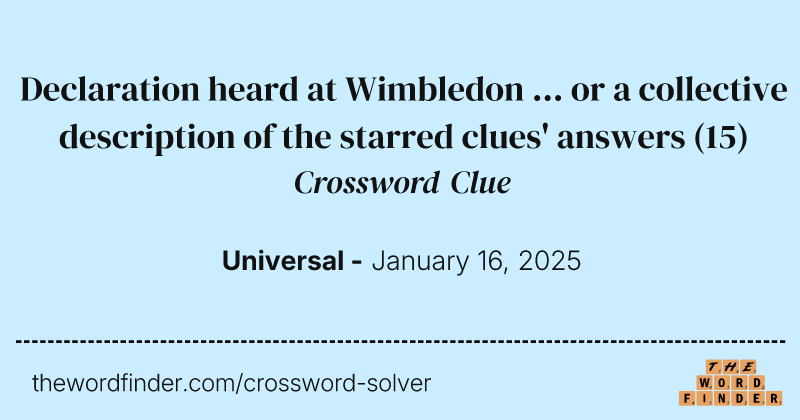 Declaration heard at Wimbledon ... or a collective description of the starred clues' answers crossword clue image