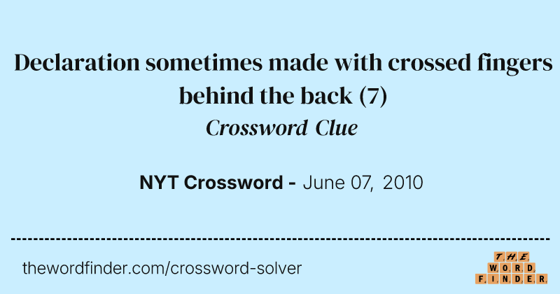 Declaration sometimes made with crossed fingers behind the back crossword clue image