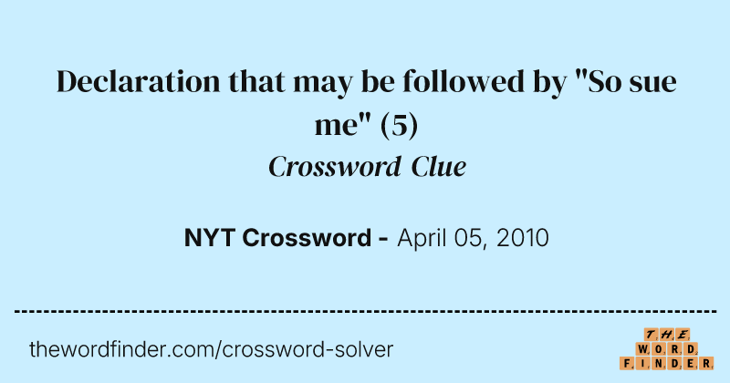 Declaration that may be followed by "So sue me" crossword clue image
