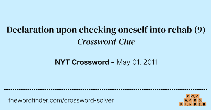 Declaration upon checking oneself into rehab crossword clue image