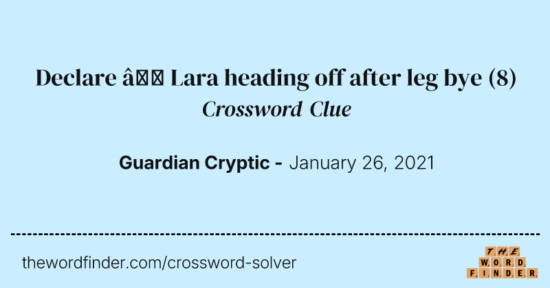 Declare — Lara heading off after leg bye crossword clue image