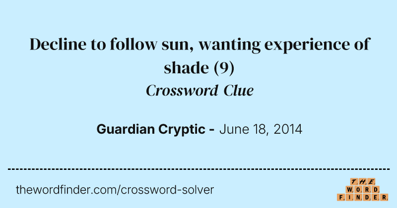 Decline to follow sun, wanting experience of shade crossword clue image