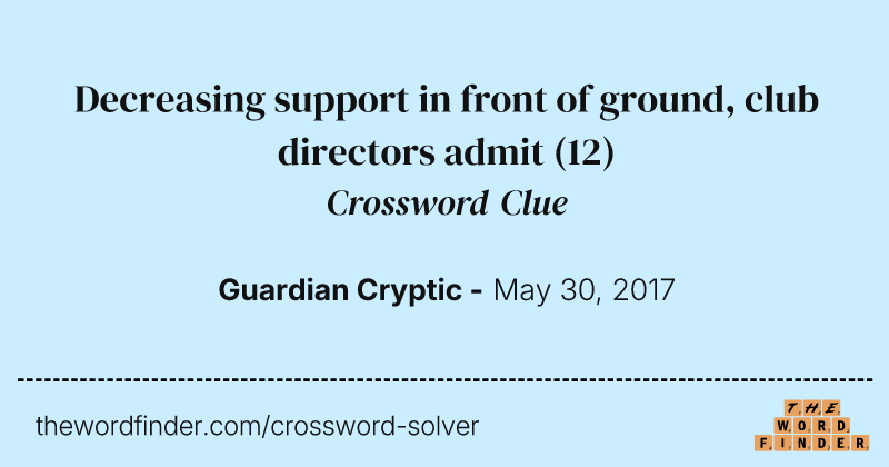 Decreasing support in front of ground, club directors admit crossword clue image