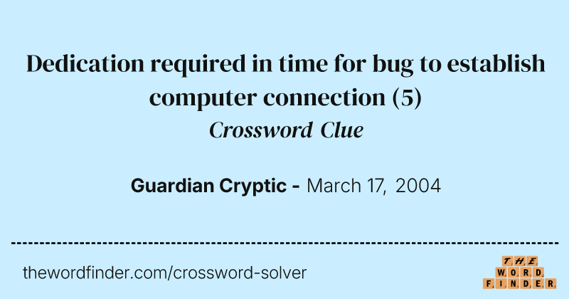 Dedication required in time for bug to establish computer connection crossword clue image